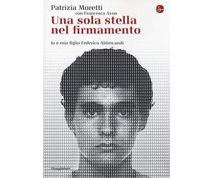 Una sola stella nel firmamento. Io e mio figlio Federico Aldrovandi