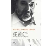 Una sola vita non basta. Storia di un incapace di genio