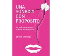 Una Sonrisa con Propósito: Un viaje para amarte a pesar de tus marcas