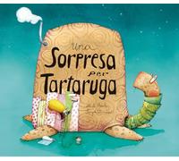 Una sorpresa per tartaruga. Ediz. a colori