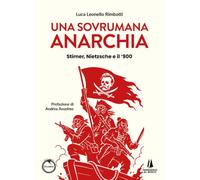 Una sovrumana anarchia. Stirner, Nietzsche e il '900