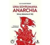 Una sovrumana anarchia. Stirner, Nietzsche e il '900