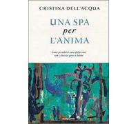 Una spa per l'anima. Come prendersi cura della vita con i classici greci e latini