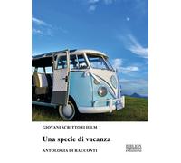 Una specie di vacanza. Antologia di racconti - AA.VV.