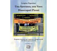 Una speranza, una voce: disoccupati piceni proposte concrete per superare i disagi sociali dei disoccupati over 45