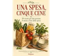 Una spesa, cinque cene: 20 ricette per due persone - 4 menu e liste della spesa