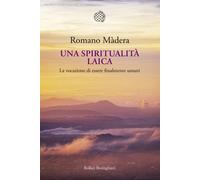 Una spiritualità laica. La vocazione a essere finalmente umani