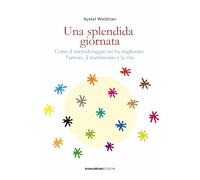 Una splendida giornata. Come il microdosaggio mi ha migliorato l’umore, il matrimonio e la vita