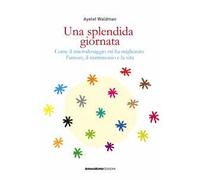 Una splendida giornata. Come il microdosaggio mi ha migliorato l’umore, il matrimonio e la vita