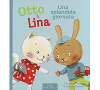 Una splendida giornata. Otto & Lina. Ediz. illustrata