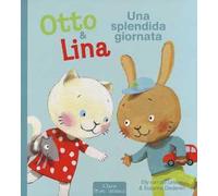 Una splendida giornata. Otto & Lina. Ediz. illustrata