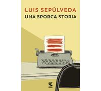 Una sporca storia - Luis Sepúlveda - 2004 - Guanda