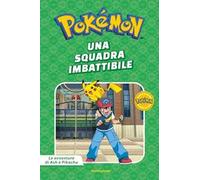 Una squadra imbattibile. Pokémon. Le avventure di Ash e Pikachu. Ediz. a colori