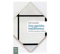 Una squisita indifferenza. Perché l'arte moderna è moderna