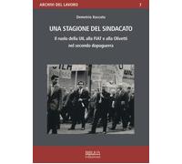 Una stagione del sindacato. Il ruolo della Uil alla Fiat e all'Olivetti ne...