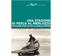 Una stagione di pesca al merluzzo. Viaggio sulle barche da pesca ai banchi di Terranova: dalle immagini di Anita Conti alla realizzazione di un Doris