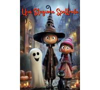 Una Stagione Spettrale: Libro di Racconti per Bambini 2-6 anni. Fiabe Illustrate di Mostriciattoli Simpatici, Fantasmi Gentili e Amicizie Speciali