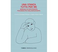 Una stanza tutta per me. Manuale di psicoterapia psicoanalitica dell'adolescente