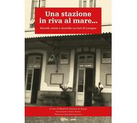 Una stazione in riva al mare... Ricordi, storie e storielle su Cavi di Lavagna [