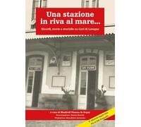 Una stazione in riva al mare... Ricordi, storie e storielle su Cavi di Lavagna