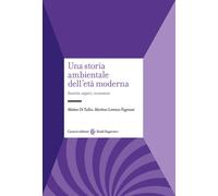 Una storia ambientale dell'età moderna. Società, saperi, economie - Di Tul...