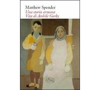 Una storia armena. Vita di Arshile Gorky