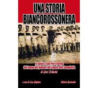 Una storia biancorossonera. Il calcio a San Pier d'Arena dal tempo dei pionieri del Liguria alla Sampdoria