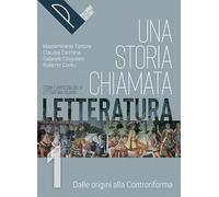 Una storia chiamata letteratura. Storia e antologia della letteratura italiana. Con Liberi di scrivere. Per le Scuole superiori. Con e-book. Con espansione online (Vol. 1)