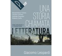 Una storia chiamata letteratura. Storia e antologia della letteratura italiana. Leopardi. Per le Scuole superiori. Con e-book. Con espansione online
