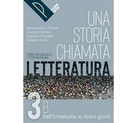 Una storia chiamata letteratura. Storia e antologia della letteratura italiana. Per le Scuole superiori. Con e-book. Con espansione online (Vol. 3B)