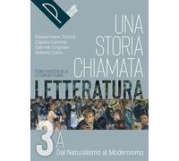 Una storia chiamata letteratura. Storia e antologia della letteratura italiana. Per le Scuole superiori. Con e-book. Con espansione online (Vol. 3A)