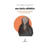 Una storia collettiva. Ricordi di compagne e compagni antifascisti