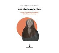 Una storia collettiva: Ricordi di compagne e compagni della lotta antifascista