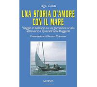 Una storia d'amore con il mare. Viaggio in solitario su un gommone a vela attraverso i quarant'anni ruggenti