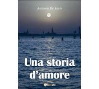 Una storia d’amore di I Antonio De Sario, 2012, Youcanprint