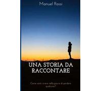 Una storia da raccontare. Come sarà vivere nella paura di perdere qualcuno?