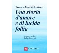 Una storia d'amore e di lucida follia. A mio marito Lelio Luttazzi