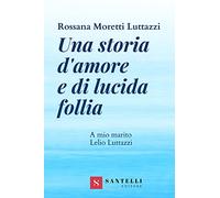 Una storia d'amore e di lucida follia. A mio marito Lelio Luttazzi