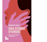 Una storia d'amore. Lettera a mia figlia transgender