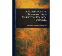 Una storia dei confini della contea di Arlington, Virgin - NUOVO Va County...