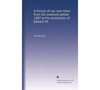Una storia dei nostri tempi dal giubileo dei diamanti 1897 all'accensione di Edoardo VII: Volume 5