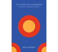Una storia del buddhismo. Introduzione a un insegnamento millenario