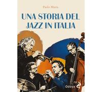Una storia del jazz in Italia. Ediz. illustrata