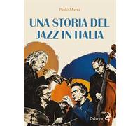 Una storia del jazz in Italia. Ediz. illustrata