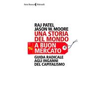Una storia del mondo a buon mercato. Guida radicale agli inganni del capitalismo