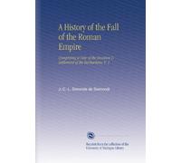 Una storia della caduta dell'impero romano: comprendente una visione dell'invasione e dell'insediamento dei barbari, V. 1