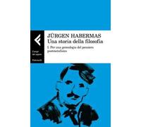 Una storia della filosofia. Vol. 1: Per una genealogia del pensiero postmetafisico.