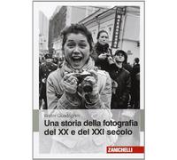 Una storia della fotografia del XX e del XXI secolo – Ediz. illustrata
