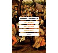 Libri Barbara Ehrenreich - Una Storia Della Gioia Collettiva