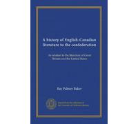 Una storia della letteratura inglese-canadese alla confederazione: il suo rapporto con la letteratura di Gran Bretagna e Stati Uniti: Facsimile Vol